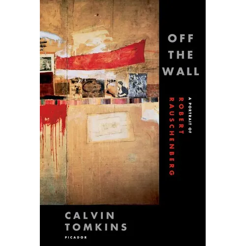 Off the Wall: A Portrait of Robert Rauschenberg - Paperback