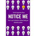 Notice Me: How to get attention without being an attention seeker - Paperback