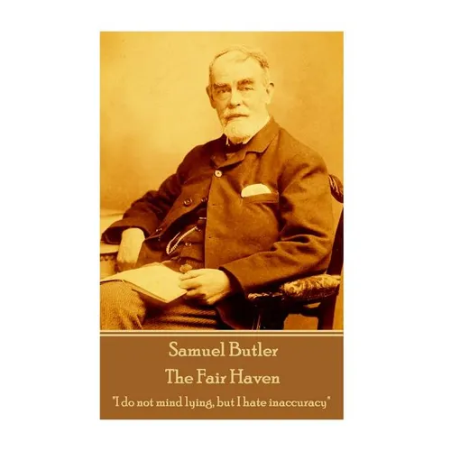 Samuel Butler - The Fair Haven: "I do not mind lying, but I hate inaccuracy" - Paperback