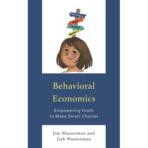 Behavioral Economics: Empowering Youth to Make Smart Choices - Paperback