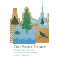 Our Better Nature: Environment and the Making of San Francisco