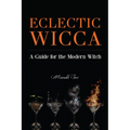 Eclectic Wicca: A Guide for the Modern Witch (Eclectic Witch, Book on Witchcraft) - Paperback