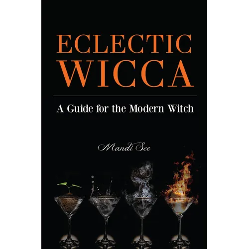Eclectic Wicca: A Guide for the Modern Witch (Eclectic Witch, Book on Witchcraft) - Paperback