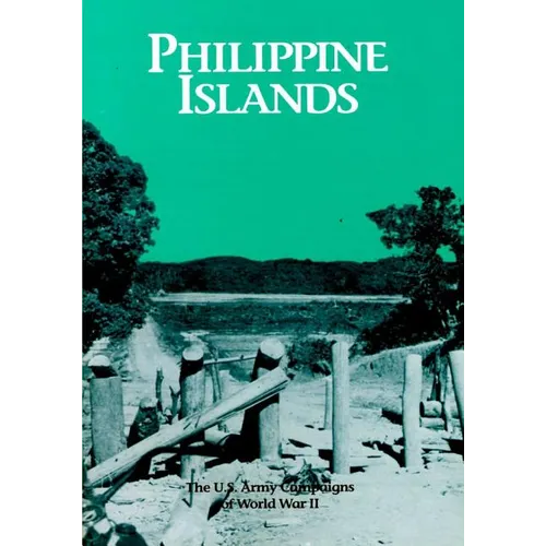 The U.S. Army Campaigns of World War II: Philippine Islands