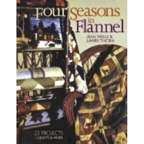 Four Seasons in Flannel: 23 Projects-Quilts & More - Paperback