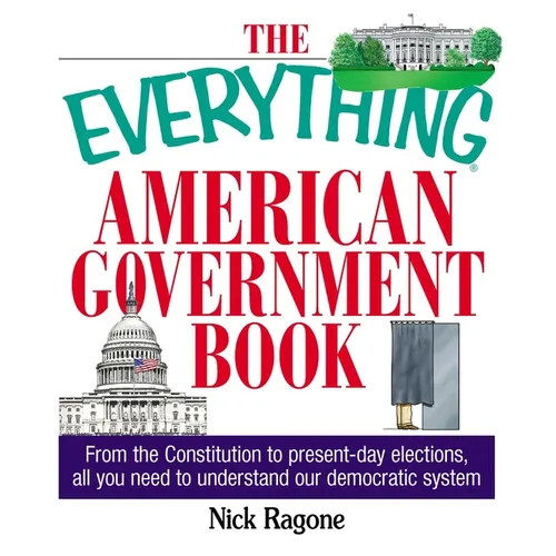 The Everything American Government Book: From the Constitution to Present-Day Elections, All You Need to Understand Our Democratic System - Paperback