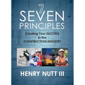 Seven Principles: Creating Your Success in the Construction Industry - Paperback