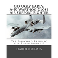 Go Ugly Early: A-10 Warthog Close Air Support Fighter