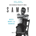Deconstructing Sammy: Music, Money, and Madness - Paperback