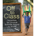 Off to Class (Updated Edition): Incredible and Unusual Schools Around the World - Paperback