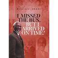 I Missed the Bus, But I Arrived On Time! - Hardcover