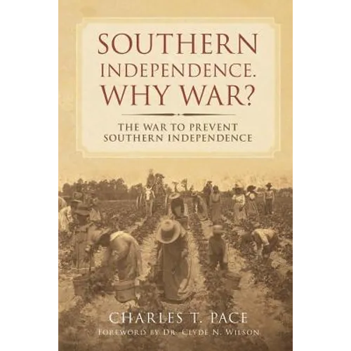 Southern Independence: Why War?: The War to Prevent Southern Independence