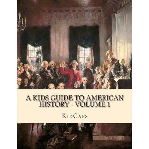A Kids Guide to American History - Volume 1: Jamestown to The Lewis and Clark Expedition