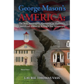 George Mason's America: The State Sovereignty Alternative to Madison's Centralized American Ruling Class Aristocracy: The State Sovereignty Alternativ