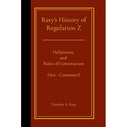 Raty's History of Regulation Z: Definitions and Rules of Construction (Act - Consumer)