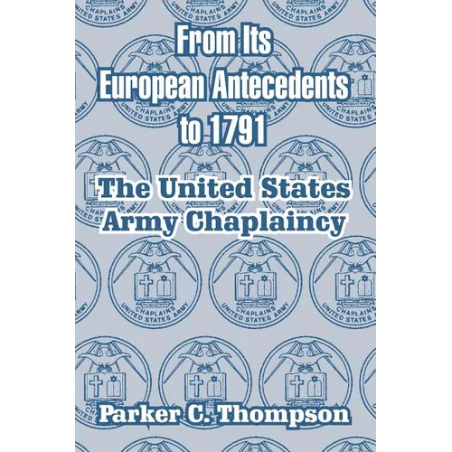 From Its European Antecedents to 1791: The United States Army Chaplaincy