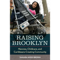 Raising Brooklyn: Nannies, Childcare, and Caribbeans Creating Community - Hardcover