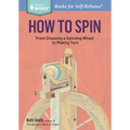 How to Spin: From Choosing a Spinning Wheel to Making Yarn. a Storey Basics(r) Title - Paperback