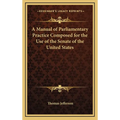 A Manual of Parliamentary Practice Composed for the Use of the Senate of the United States