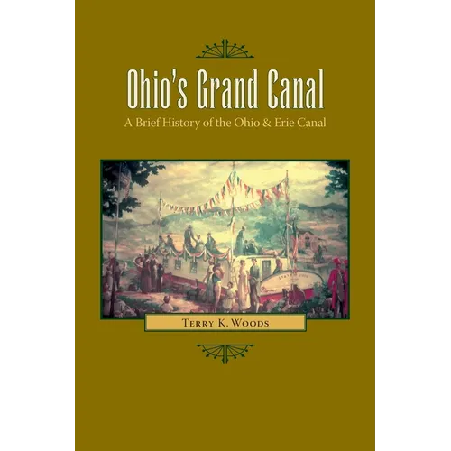 Ohio's Grand Canal: A Brief History of the Ohio & Erie Canal
