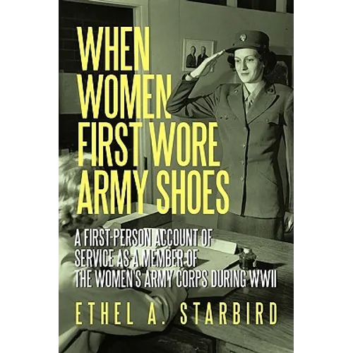 When Women First Wore Army Shoes: A first-person account of service as a member of the Women's Army Corps during WWII.