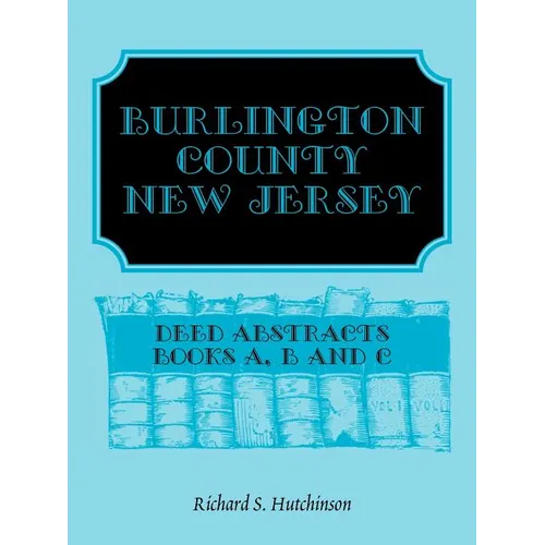 Burlington County, New Jersey Deed Abstracts, Books A, B and C