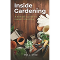 Inside Gardening: A Simple Guide to Indoor Planting - Paperback