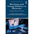 Working with Young Children in Museums: Weaving Theory and Practice - Paperback