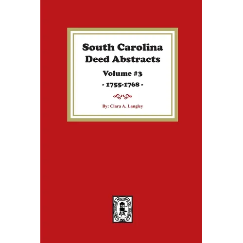 South Carolina Deed Abstracts 1755-1768, Volume #3.