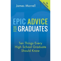 Epic Advice for Graduates: Ten Things Every High School Graduate Should Know - Paperback