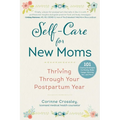 Self-Care for New Moms: Thriving Through Your Postpartum Year - Paperback