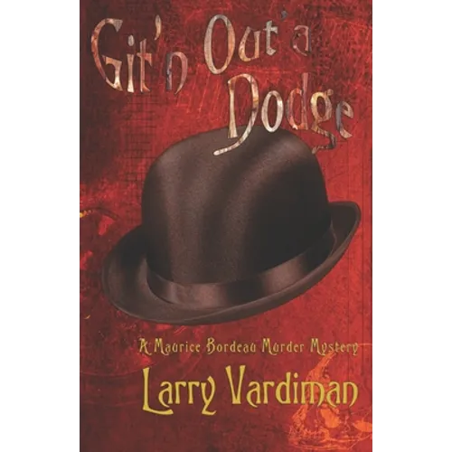 Git'n Out'a Dodge: A Maurice Bordeau Murder Mystery - Paperback