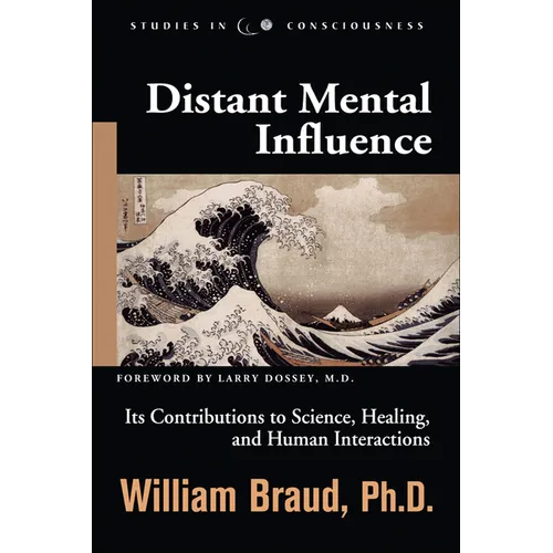 Distant Mental Influence: Its Contributions to Science, Healing, and Human Interactions - Paperback