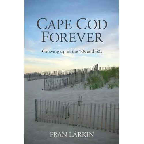 Cape Cod Forever: Growing up in the 50s and 60s