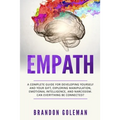Empath: A Complete Guide for Developing Yourself and Your Gift, Exploring Manipulation, Emotional Intelligence, and Narcissism. Can Everything Be Conn - Paperback
