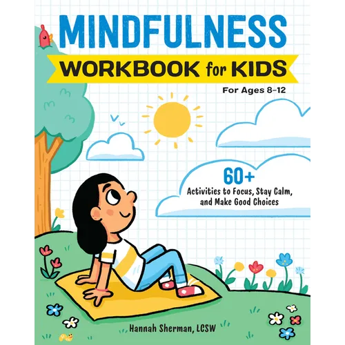 Mindfulness Workbook for Kids: 60+ Activities to Focus, Stay Calm, and Make Good Choices - Paperback