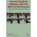 On the Figure in General and the Body in Particular: Figurative Invention in Cinema - Hardcover
