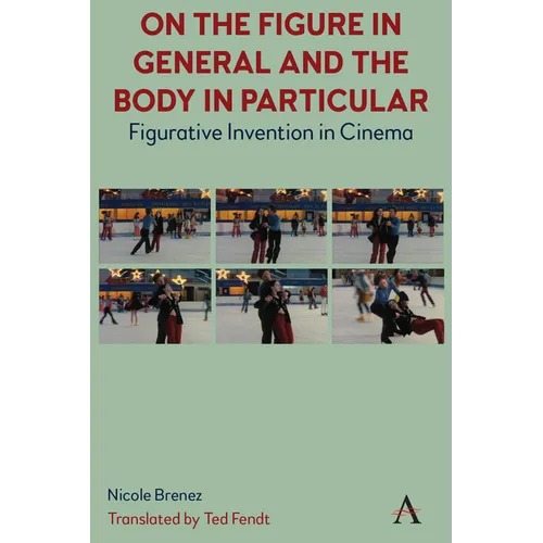 On the Figure in General and the Body in Particular: Figurative Invention in Cinema - Hardcover
