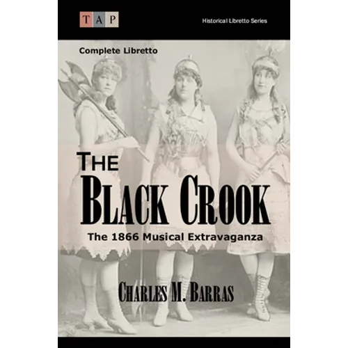 The Black Crook: The 1866 Musical Extravaganza: Complete Libretto - Paperback