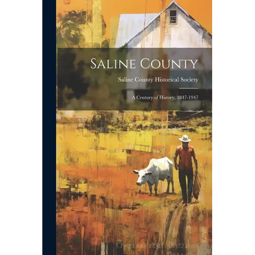 Saline County: a Century of History, 1847-1947