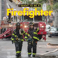 I Want to Be a Firefighter - Hardcover