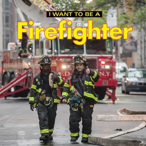 I Want to Be a Firefighter - Hardcover