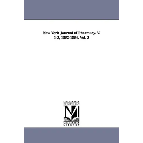 New York Journal of Pharmacy. V. 1-3, 1852-1854. Vol. 3