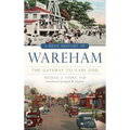A Brief History of Wareham: The Gateway to Cape Cod - Hardcover