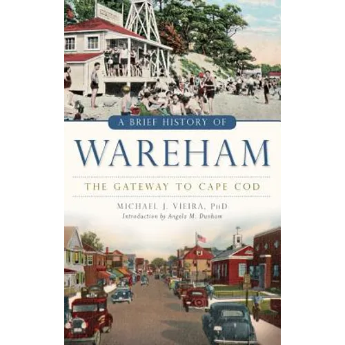 A Brief History of Wareham: The Gateway to Cape Cod - Hardcover