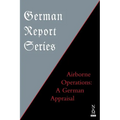 German Report Series: Airborne Operations: A German Appraisal