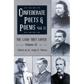 The Land They Loved Volume III: Confederate Poets & Poems Volume II