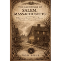 The Hauntings of Salem, Massachusetts: A Historical Record of Witch Trials, Tragedy, and Unquiet Memory