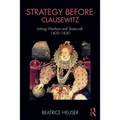 Strategy Before Clausewitz: Linking Warfare and Statecraft, 1400-1830