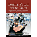 Leading Virtual Project Teams: Adapting Leadership Theories and Communications Techniques to 21st Century Organizations - Paperback